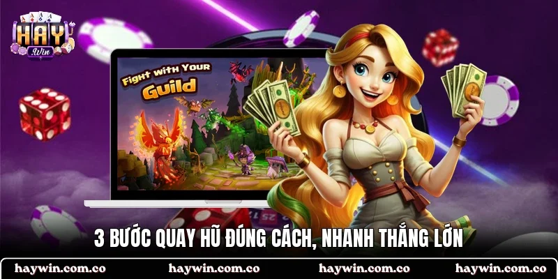 3 bước quay hũ đúng cách, nhanh thắng lớn