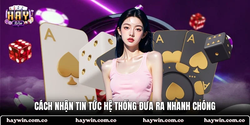 Cách nhận tin tức hệ thống đưa ra nhanh chóng 