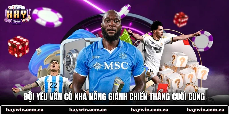 Đội yếu vẫn có khả năng giành chiến thắng cuối cùng
