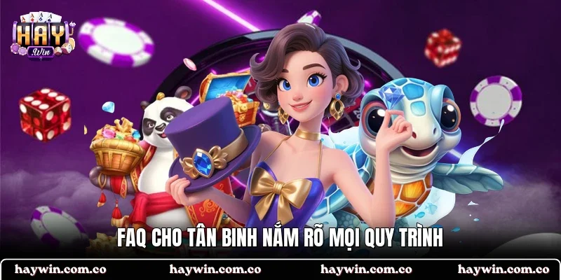 FAQ cho tân binh nắm rõ mọi quy trình