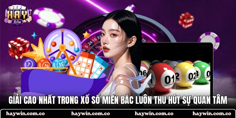 Giải cao nhất trong xổ số miền Bắc luôn thu hút sự quan tâm 