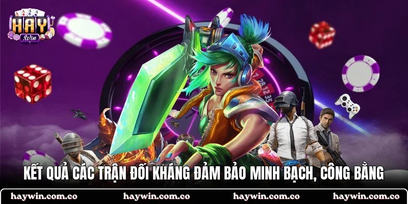 Kết quả các trận đối kháng đảm bảo minh bạch, công bằng
