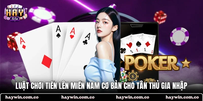 Luật chơi Tiến lên miền Nam cơ bản cho tân thủ gia nhập