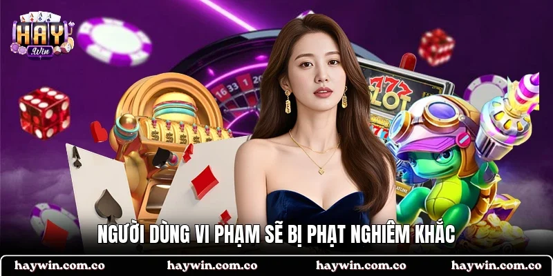 Người dùng vi phạm sẽ bị phạt nghiêm khắc
