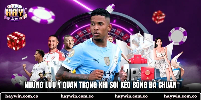 Những lưu ý quan trọng khi soi kèo bóng đá chuẩn