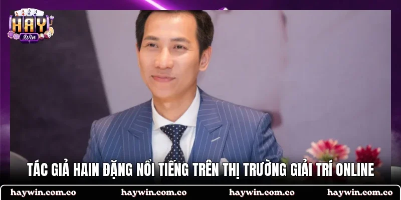 Tác giả Hain Đặng nổi tiếng trên thị trường giải trí online