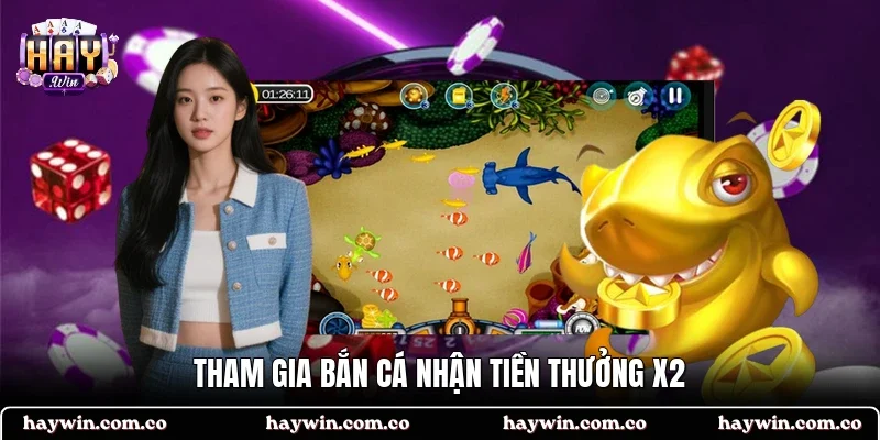 Tham gia bắn cá nhận tiền thưởng X2