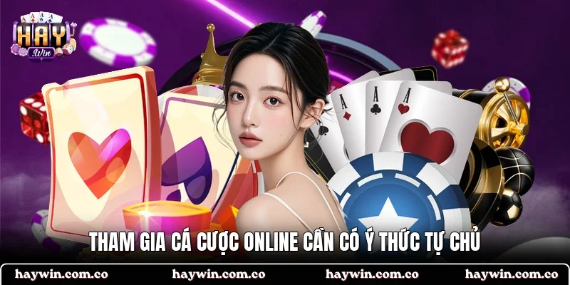 Tham gia cá cược online cần có ý thức tự chủ