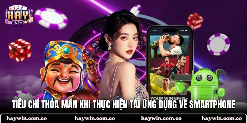 Tiêu chí thỏa mãn khi thực hiện tải ứng dụng về smartphone
